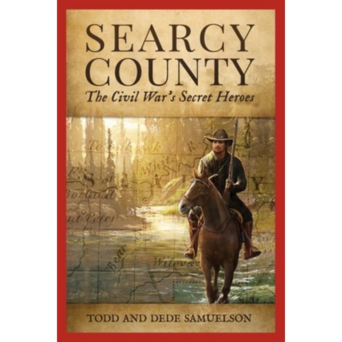 (영문도서) Searcy County: The Civil War''s Secret Heroes Paperback, Independently Published, English, 9798394809057