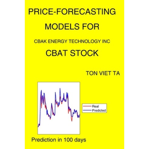 Price-Forecasting Models for Cbak Energy Technology Inc CBAT Stock Paperback, Independently Published, English, 9798734248423