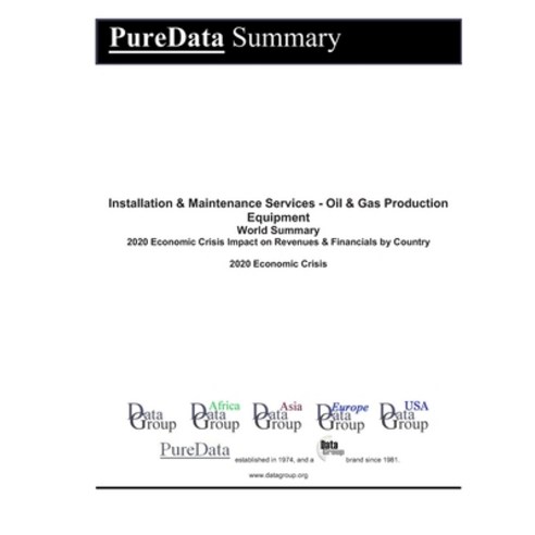 Installation & Maintenance Services - Oil & Gas Production Equipment World Summary: 2020 Economic Cr... Paperback, Independently Published