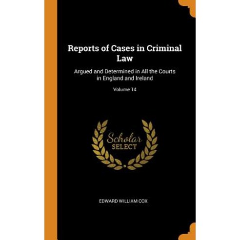 (영문도서) Reports of Cases in Criminal Law: Argued and Determined in All the Courts in England and Irel... Hardcover, Franklin Classics, English, 9780342277810