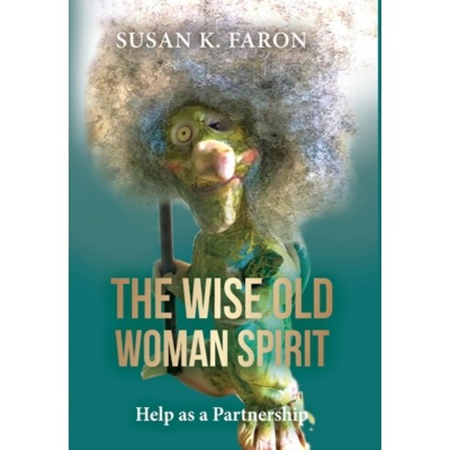 (영문도서) The Wise Old Woman Spirit: Help as a Partnership Hardcover, Chiron Publications, English, 9781685031886