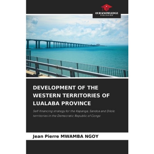 (영문도서) Development of the Western Territories of Lualaba Province Paperback, Our Knowledge Publishing, English, 9786207772278