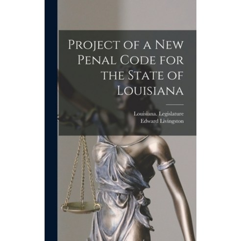 (영문도서) Project of a New Penal Code for the State of Louisiana Hardcover, Legare Street Press, English, 9781017582550