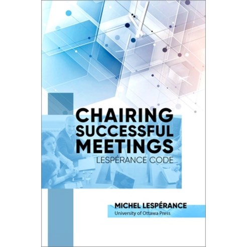 (영문도서) Chairing Successful Meetings: Lespérance Code Paperback, University of Ottawa Press, English, 9780776636832