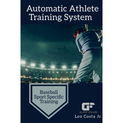 (영문도서) Automatic Athlete Training System - Baseball Sport Specific Training Paperback, Lulu.com, English, 9781794733695