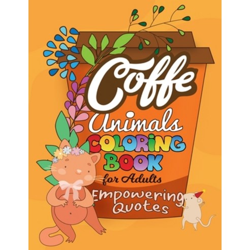 Coffe Animals Coloring Book For Adults Empowering Quotes: 20 Motivational Pictures with Cute Animals... Paperback, Independently Published, English, 9798555791900
