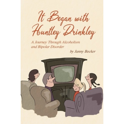 It Began with Huntley Drinkley: A Journey Through Alcoholism and Bipolar Disorder Paperback, Dorrance Publishing Co.