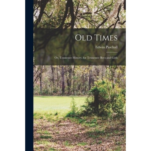 (영문도서) Old Times; or Tennessee History for Tennessee Boys and Girls Paperback, Legare Street Press, English, 9781018096315