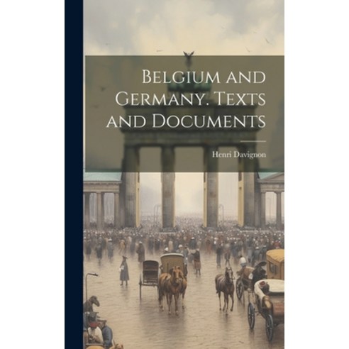 (영문도서) Belgium and Germany. Texts and Documents Hardcover, Legare Street Press, English, 9781021097767
