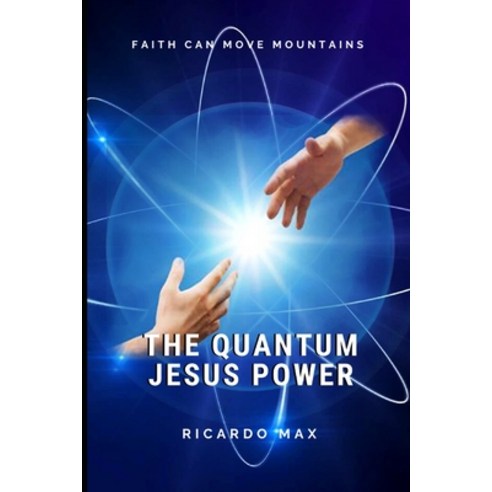 (영문도서) The Quantum Jesus Power: Faith Can Move Mountains Paperback, Independently Published, English, 9798609498793