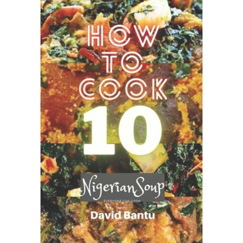 (영문도서) How to Cook 10 Nigerian soup: Everyone Can Cook Paperback, Independently Published, English, 9798844390722