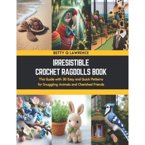 (영문도서) Irresistible Crochet Ragdolls Book: This Guide with 30 Easy and Quick Patterns for Snuggling ... Paperback, Independently Published, English, 9798876332882