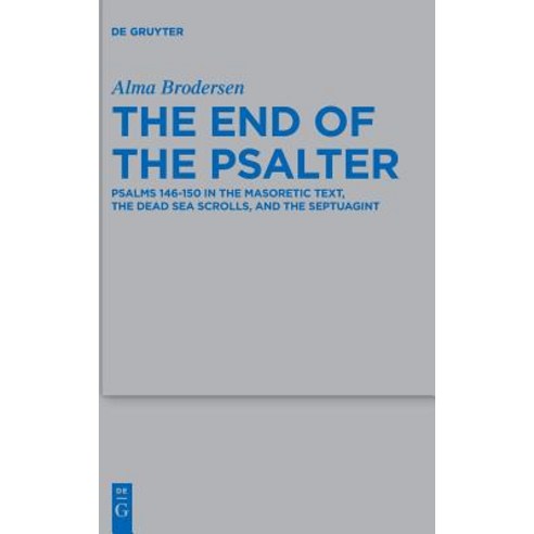 The End of the Psalter: Psalms 146-150 in the Masoretic Text the Dead Sea Scrolls and the Septuagint Hardcover, de Gruyter, English, 9783110534764