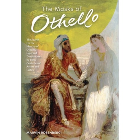(영문도서) The Masks of Othello: The Search for the Identity of Othello Iago and Desdemona by Three Ce... Hardcover, Mockingbird Press, English, 9781953450319