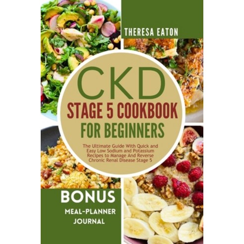 (영문도서) Ckd Stage 5 Cookbook for Beginners: The Ultimate Guide With Quick and Easy Low Sodium and Pot... Paperback, Independently Published, English, 9798867728014