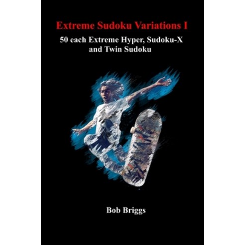 (영문도서) Extreme Sudoku Variations I: 50 each Extreme Hyper Sudoku-X and Twin Sudoku Paperback, Independently Published, English, 9798389396739