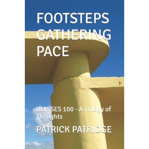 (영문도서) Footsteps Gathering Pace: ULYSSES 100 - A Trilogy of Thoughts Paperback, Independently Published, English, 9798425266323