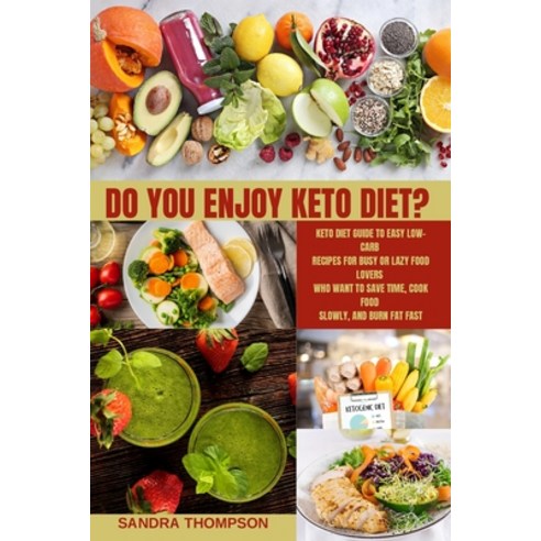 (영문도서) Do You Enjoy Keto Diet?: Keto diet guide to Easy Low-Carb Recipes for Busy or Lazy Food Lover... Paperback, Sandra Thompson, English, 9781803213002