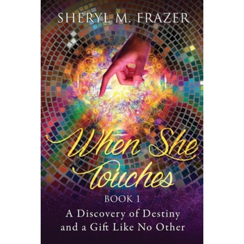 When She Touches: A Discovery of Destiny and a Gift Like No Other Paperback, Independently Published