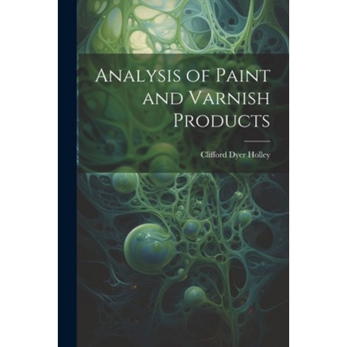 (영문도서) Analysis of Paint and Varnish Products Paperback, Legare Street Press, English, 9781021999658