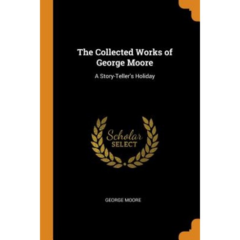 (영문도서) The Collected Works of George Moore: A Story-Teller''s Holiday Paperback, Franklin Classics, English, 9780341814757