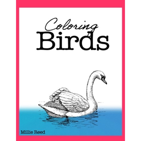 Coloring Birds: 50 Pages of The Best Birds Coloring Book for Adults. Full of the best species. Paperback, Independently Published