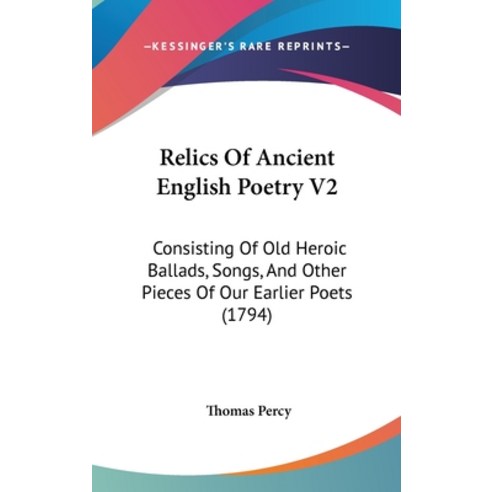 (영문도서) Relics of Ancient English Poetry V2: Consisting of Old Heroic Ballads Songs and Other Piece... Hardcover, Kessinger Publishing, 9781436661652