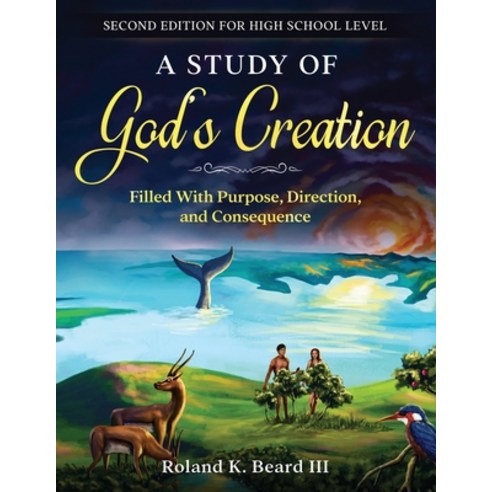 A Study of God''s Creation: Filled with Purpose Direction and Consequence Paperback, Rj Beard Publishing