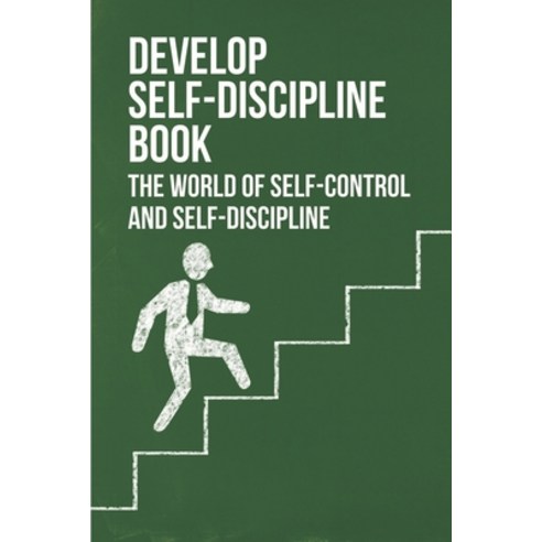 (영문도서) Develop Self-Discipline Book: The World Of Self-Control And Self-Discipline: Self Discipline ... Paperback, Independently Published, English, 9798535770048