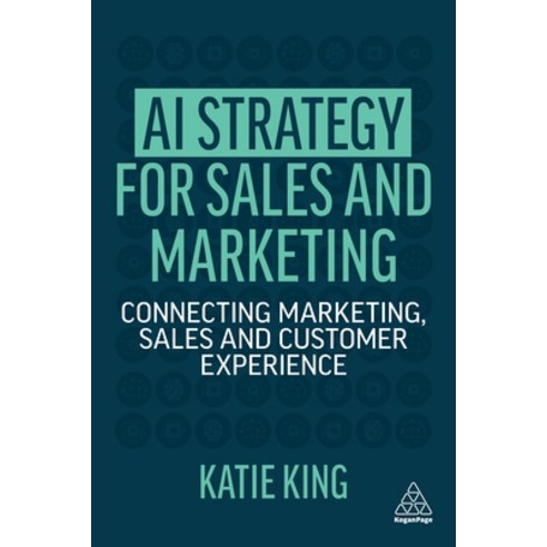 (영문도서) AI Strategy for Sales and Marketing: Connecting Marketing Sales and Customer Experience Hardcover, Kogan Page, English, 9781398602021