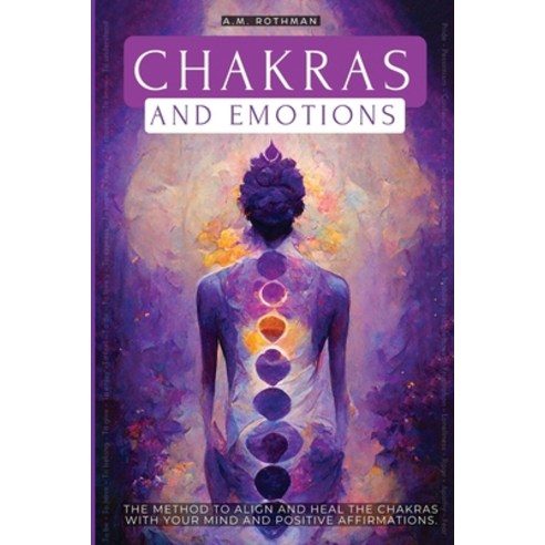 (영문도서) Chakras and Emotions: The Method to Align and Heal the Chakras with Your Mind Paperback, Independently Published, English, 9798862988857