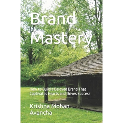 (영문도서) Brand Mastery: How to Build a Beloved Brand That Captivates Hearts and Drives Success Paperback, Independently Published, English, 9798395465221