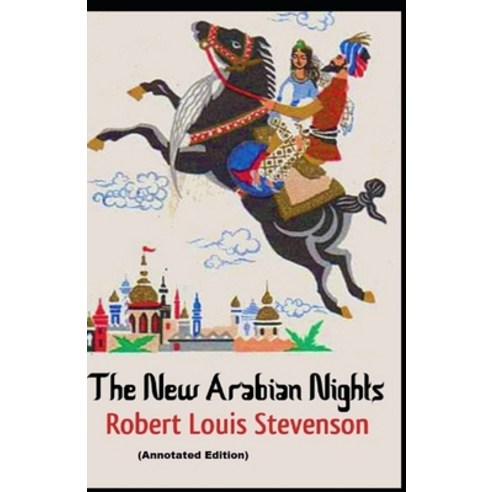 (영문도서) The New Arabian Nights By Robert Louis Stevenson (Annotated Edition) Paperback, Independently Published, English, 9798502385466