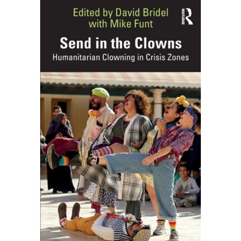 (영문도서) Send in the Clowns: Humanitarian Clowning in Crisis Zones Paperback, Routledge, English, 9781032279848