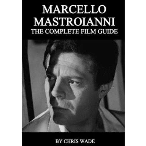 Marcello Mastroianni: The Complete Film Guide Paperback, Lulu.com
