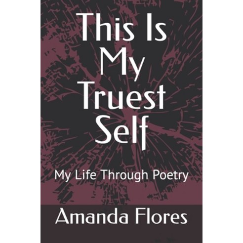 (영문도서) This Is My Truest Self: My Life Through Poetry Paperback, Independently Published, English, 9798682624225