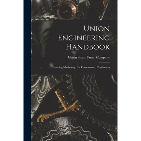 (영문도서) Union Engineering Handbook: Pumping Machinery Air Compressors Condensers Paperback, Legare Street Press, English, 9781018038629