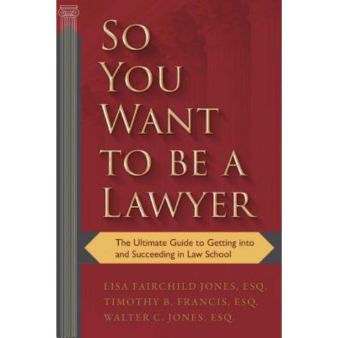 So You Want to Be a Lawyer: The Ultimate Guide to Getting Into and Succeeding in Law School Paperback, Skyhorse Publishing