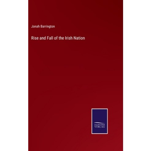 (영문도서) Rise and Fall of the Irish Nation Hardcover, Salzwasser-Verlag, English, 9783375107871