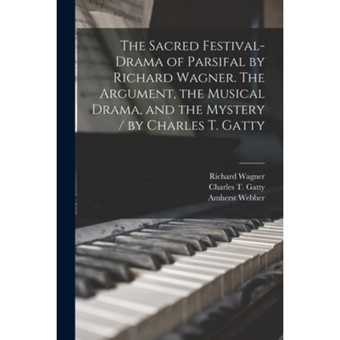 (영문도서) The Sacred Festival-drama of Parsifal by Richard Wagner. The Argument the Musical Drama and... Paperback, Legare Street Press, English, 9781014421296