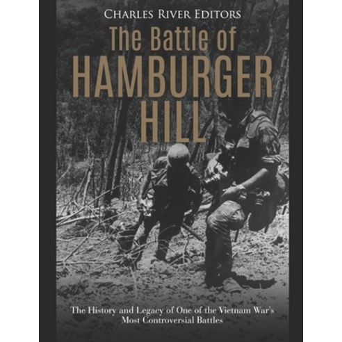 (영문도서) The Battle of Hamburger Hill: The History and Legacy of One of the Vietnam War''s Most Controv... Paperback, Independently Published, English, 9781691000371
