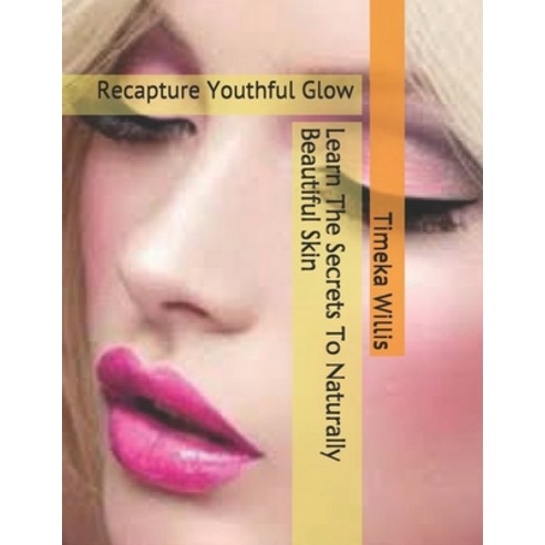 Learn The Secrets To Naturally Beautiful Skin: Recapture Youthful Glow Paperback, Independently Published, English, 9798592760723
