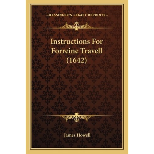 Instructions For Forreine Travell (1642) Paperback, Kessinger Publishing