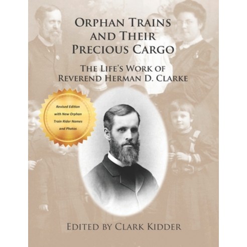 (영문도서) Orphan Trains and Their Precious Cargo: The Life''s Work of Reverend Herman D. Clarke Paperback, Clark Kidder, English, 9780692829424