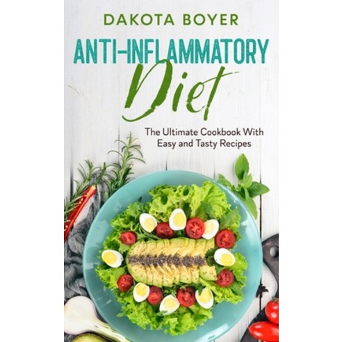 (영문도서) Anti-Inflammatory Diet: The Ultimate Cookbook With Easy and Tasty Recipes Hardcover, Dakota Boyer, English, 9781803009865