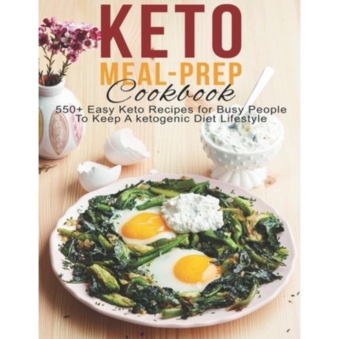 Keto Meal-Prep Cookbook: 550+ Easy Keto Recipes for Busy People To Keep A ketogenic Diet Lifestyle Paperback, Independently Published, English, 9798595692830