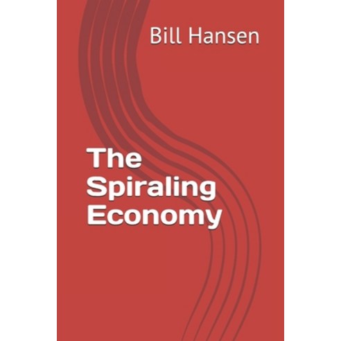 The Spiraling Economy Paperback, Independently Published