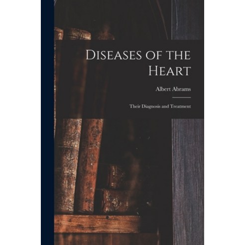 (영문도서) Diseases of the Heart: Their Diagnosis and Treatment Paperback, Legare Street Press, English, 9781015036314