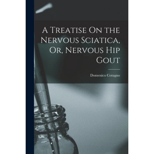 (영문도서) A Treatise On the Nervous Sciatica Or Nervous Hip Gout Paperback, Legare Street Press, English, 9781019176382