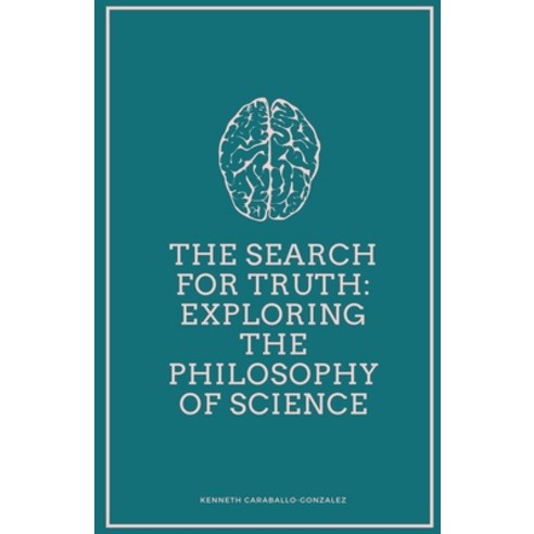 (영문도서) The Search for Truth: Exploring the Philosophy of Science Paperback, Kenneth Caraballo, English, 9798215291832